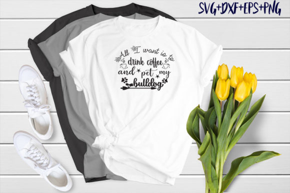 All I Want is Coffee & Bulldog T-Shirt Graphics