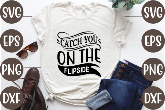 CATCH YOU on the FLIPSIDE Graphics for T-Shirt Designs