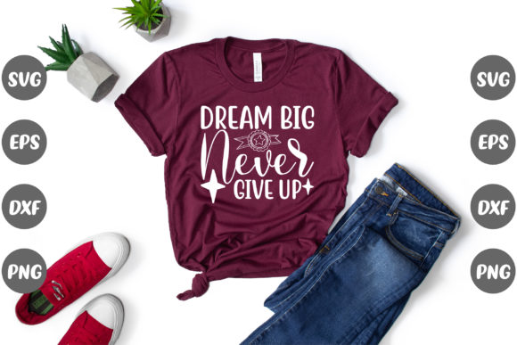 Dream Big Never Graphics for T-Shirt Designs Review