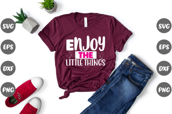 Enjoy the Little Things Graphics for T-Shirt Designs