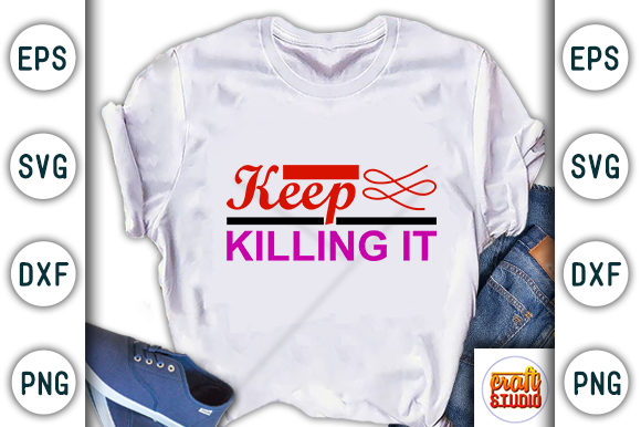Girl Power Graphics: Keep Killing It T-Shirt Designs