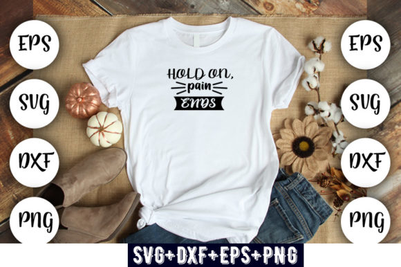 Hold on, Pain Ends Graphics for T-Shirt Designs