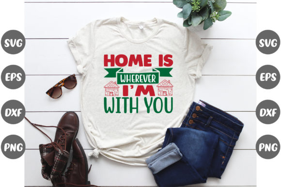 Home Is Wherever I’m… Christmas Graphics & T-Shirt