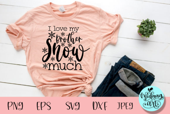 I Love My Brother Snow Much Svg: Graphics & T-Shirt Design Review