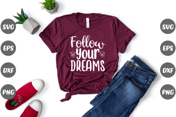 Motivational Follow Your Dreams Graphics for T‑Shirt Designs