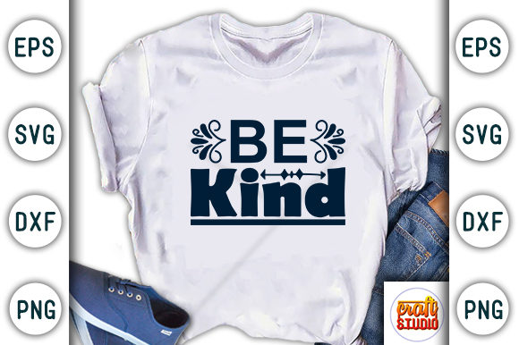Motivational SVG Design, Be Kind: Graphics for T-Shirt & Blog