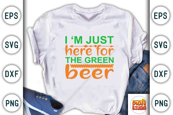 St. Patrick’s Day SVG Design: I’m Just Here for T-Shirts & Graphics
