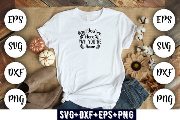 Yay You're Here Yay You're Home Graphics & T-Shirt Designs
